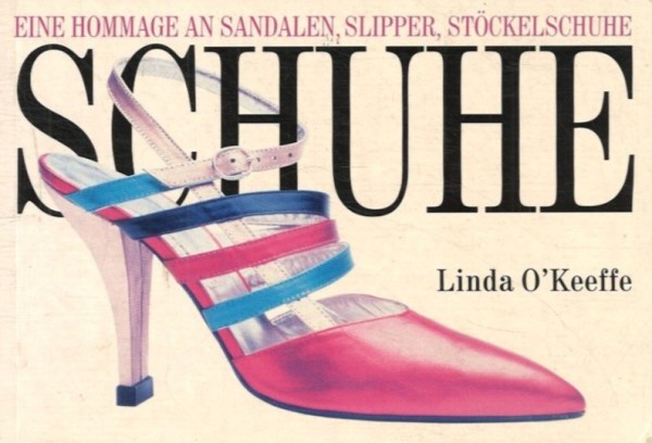 Linda O'Keeffe - Buch Schuhe, Eine Hommage an Sandalen, Slipper, Stöckelschuhe